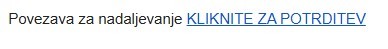 dvig ravni zanesljivosti identitete 1 Besedilo s povezavo za potrditev: "Povezava za nadaljevanje KLIKNITE ZA POTRDITEV".